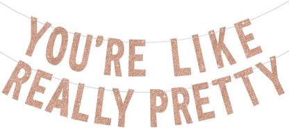 BEISHIDA Rose gold You're Like Really Pretty Glitter Banner,NO DIY, Pre-Strung Mean Girls Birthday Party Bachelorette Party Decorations,Birthday Gift for Girl